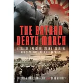 The Bataan Death March: A Soldier’s Personal Story of Survival and Captivity Under the Japanese