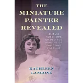The Miniature Painter Revealed: Amalia Kussner’s Gilded Age Pursuit of Fame and Fortune