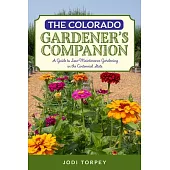 The Colorado Gardener’s Companion: A Guide to Low-Maintenance Gardening in the Centennial State