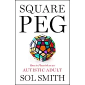 Square Peg: How to Flourish as an Autistic Adult