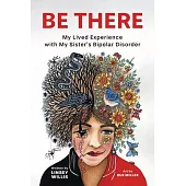 Be There: My Lived Experience with My Sister’s Bipolar Disorder