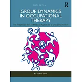 Group Dynamics in Occupational Therapy: The Theoretical Basis and Practice Application of Group Intervention