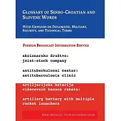 Glossary of Serbo-Croatian and Slovene Words: With Emphasis on Diplomatic, Military, Security, and Technical Terms