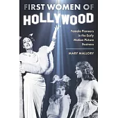 First Women of Hollywood: Female Pioneers in the Early Motion Picture Business