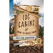 Log Cabins: And How to Build Them
