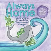 Always Home: Helping Children through Life’s Transitions and Changes