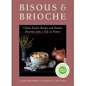 Bisous and Brioche: Classic French Recipes and Family Favorites from a Life in France