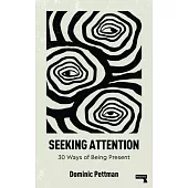 Seeking Attention: 30 Ways of Being Present