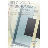 Belonging in Unhomely Homelands: Internal Displacement and Gendered Nationalism Among Kosovo Serbs