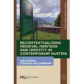 Recontextualizing Medieval Heritage and Identity in Contemporary Austria
