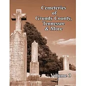 Cemeteries of Grundy County, Tennessee & More Volume 3