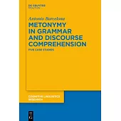 Metonymy in Grammar and Discourse Comprehension: Five Case Studies