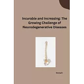 Incurable and Increasing: The Growing Challenge of Neurodegenerative Diseases