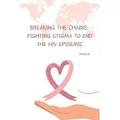 Breaking the Chains: Fighting Stigma to End the HIV Epidemic