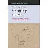 Grounding Critique: Marxism, Concept Formation, and Embodied Social Relations