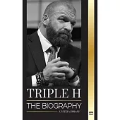 Triple H: The biography Paul Michael Levesque, wrestling superstar, muscle and business
