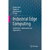 Industrial Edge Computing: Architecture, Optimization and Applications