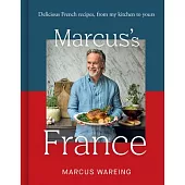 Marcus’ France: Memorable French Recipes from My Kitchen to Yours