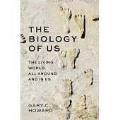 The Biology of Us: The Living World All Around and in Us