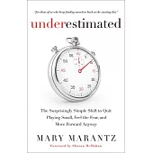 Underestimated: The Surprisingly Simple Shift to Quit Playing Small, Feel the Fear, and Move Forward Anyway