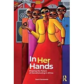 In Her Hands: Shaping the Future of Manufacturing in Africa - A Woman’s Story