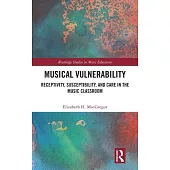 Musical Vulnerability: Receptivity, Susceptibility, and Care in the Music Classroom