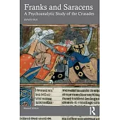 Franks and Saracens: A Psychoanalytic Study of the Crusades