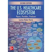 The U.S. Healthcare Ecosystem: Payers, Providers, Producers, 2e