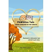 PAWSitive Tails: Positive Affirmations for Your Loving Pet