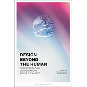 Design Beyond the Human: Transdisciplinary Conversations about the Planet