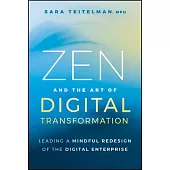 Zen and the Art of Digital Transformation: Leading a Mindful Redesign of the Digital Enterprise
