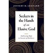 Seekers in the Hands of an Elusive God: Embracing Hope in Seasons of Darkness