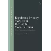 Regulating Primary Markets in the Capital Markets Union: Between Uniformity and Differentiation