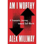 Am I Worthy: A Traumatic Journey toward Self-Worth