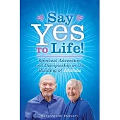 Say Yes to Life!: Spiritual Adventure and Discipleship in the Building of Ananda