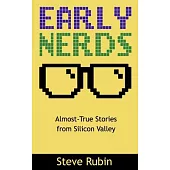 Early Nerds: Almost-True Stories from Silicon Valley