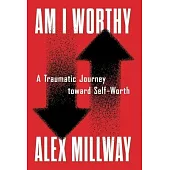 Am I Worthy: A Traumatic Journey toward Self-Worth