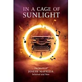 In a Cage of Sunlight: Selected Works Volume 313