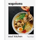 Wagamma Soul Kitchen: The Art of Cooking and Eating in 70 Recipes