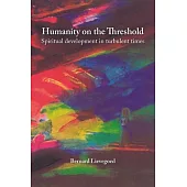 Humanity on the Threshold: Spiritual Development in Turbulent Times