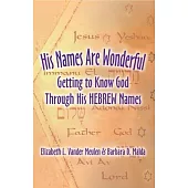 His Names Are Wonderful: Getting to Know God Through His Hebrew Names