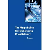 The Magic Bullet: Revolutionizing Drug Delivery