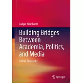 Building Bridges Between Academia, Politics, and Media: A Work Biography