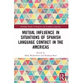 Mutual Influence in Situations of Spanish Language Contact in the Americas