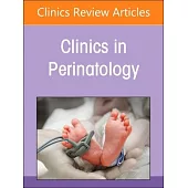 Perinatal Hiv, an Issue of Clinics in Perinatology: Volume 51-4