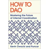 How to DAO: Mastering the Future of Internet Coordination