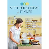 Soft Food Ideas for Dinner: Recipes and food ideas for after Dental Procedures, Wisdom Tooth Removal, Tooth extractions or dental sensitivity.