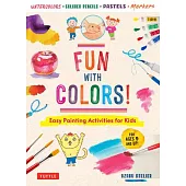 Fun with Colors: Easy Painting Activities for Kids (Ages 9 and Up) Watercolors, Colored Pencils, Pastels and Markers