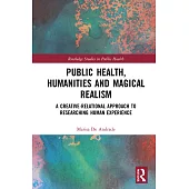 Public Health, Humanities and Magical Realism: A Creative-Relational Approach to Researching Human Experience