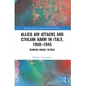 Allied Air Attacks and Civilian Harm in Italy, 1940-1945: Bombing Among Friends